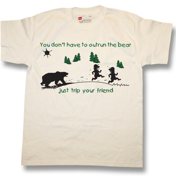 You don't have to out run a bear . . .Screen Print T-Shirt